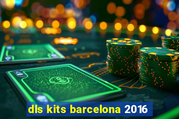 dls kits barcelona 2016